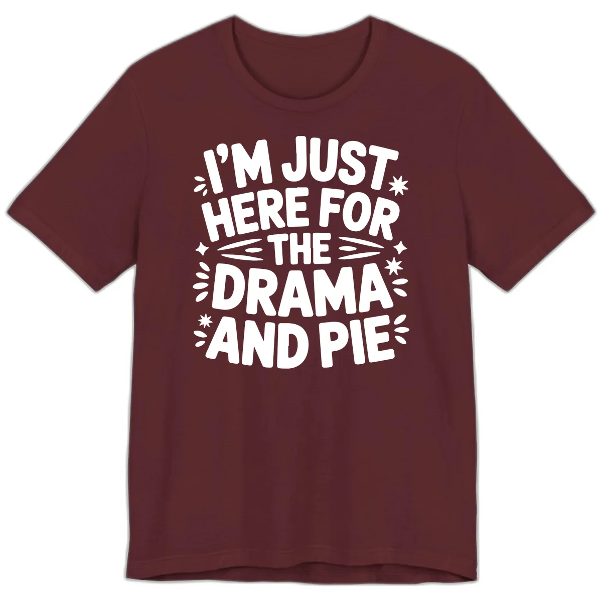 I'm Just Here For The Drama And Pie Premium T-Shirt in Maroon